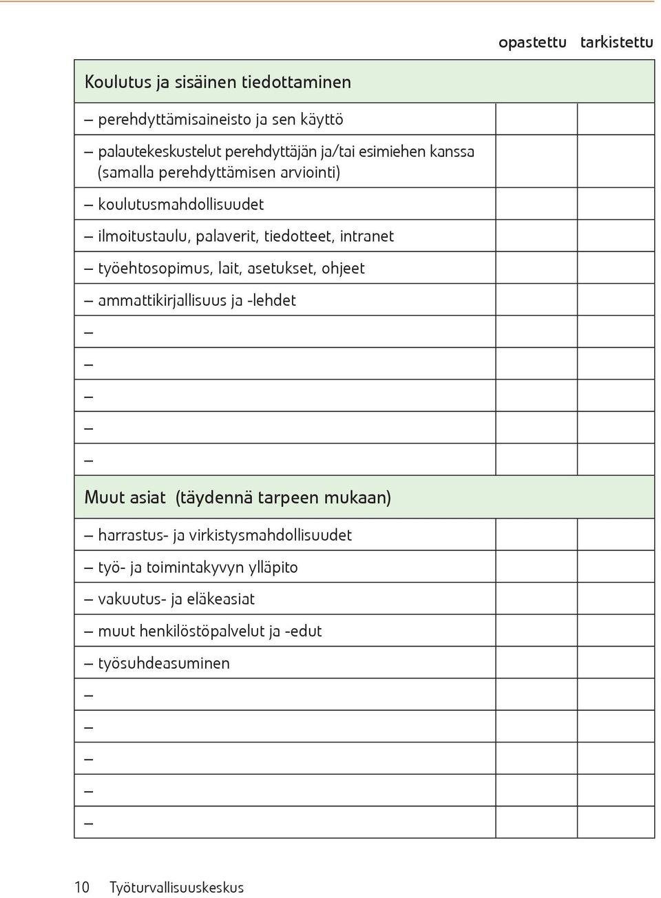 työehtosopimus, lait, asetukset, ohjeet ammattikirjallisuus ja -lehdet Muut asiat (täydennä tarpeen mukaan) harrastus- ja