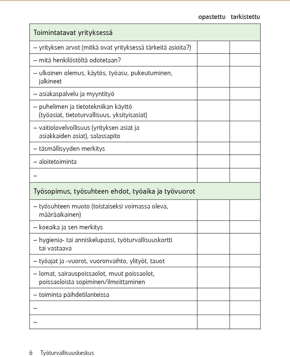 asiat ja asiakkaiden asiat), salassapito täsmällisyyden merkitys aloitetoiminta Työsopimus, työsuhteen ehdot, työaika ja työvuorot työsuhteen muoto (toistaiseksi voimassa oleva, määräaikainen)