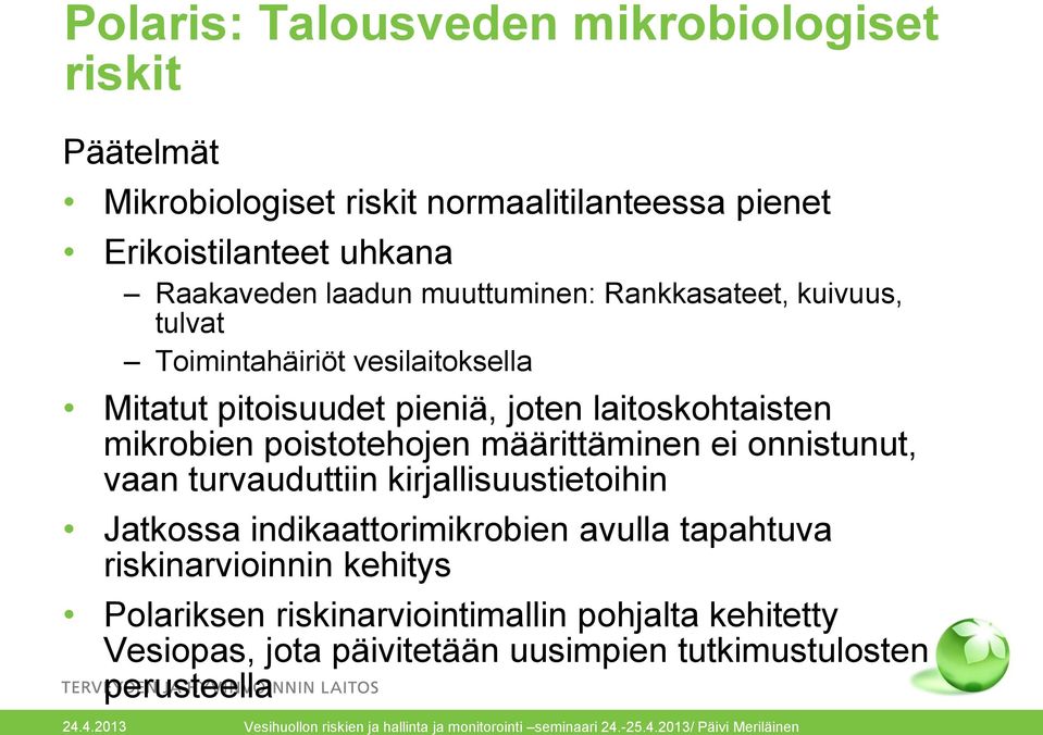 mikrobien poistotehojen määrittäminen ei onnistunut, vaan turvauduttiin kirjallisuustietoihin Jatkossa indikaattorimikrobien avulla