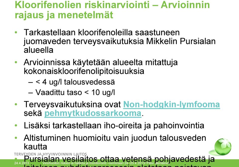 ug/l talousvedessä Vaadittu taso < 10 ug/l Terveysvaikutuksina ovat Non-hodgkin-lymfooma sekä pehmytkudossarkooma.