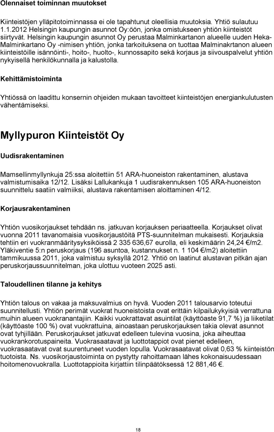 Helsingin kaupungin asunnot Oy perustaa Malminkartanon alueelle uuden Heka- Malminkartano Oy -nimisen yhtiön, jonka tarkoituksena on tuottaa Malminakrtanon alueen kiinteistöille isännöinti-, hoito-,