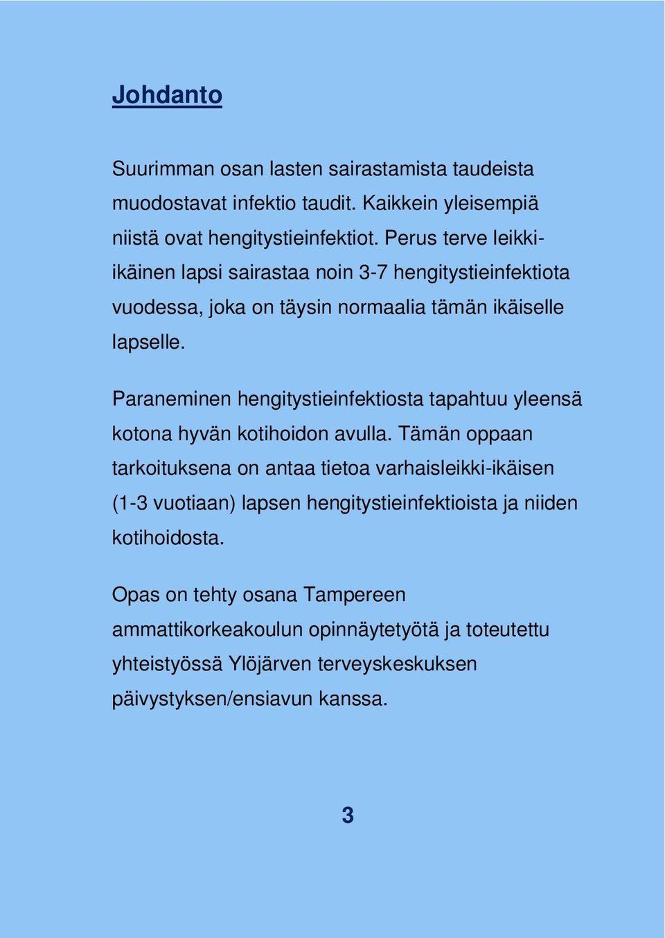 Paraneminen hengitystieinfektiosta tapahtuu yleensä kotona hyvän kotihoidon avulla.