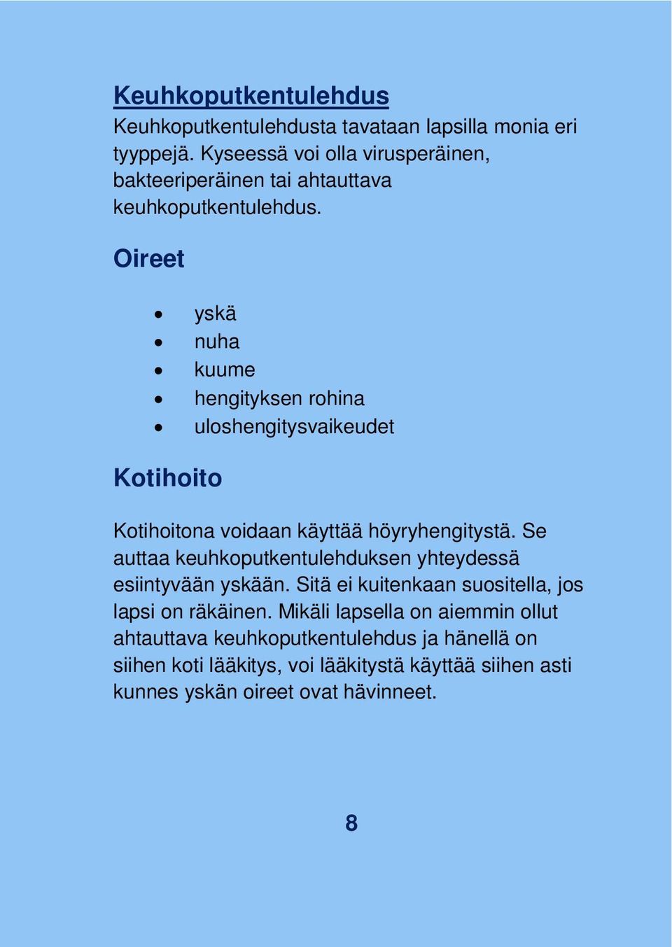 Oireet yskä nuha kuume hengityksen rohina uloshengitysvaikeudet Kotihoito Kotihoitona voidaan käyttää höyryhengitystä.