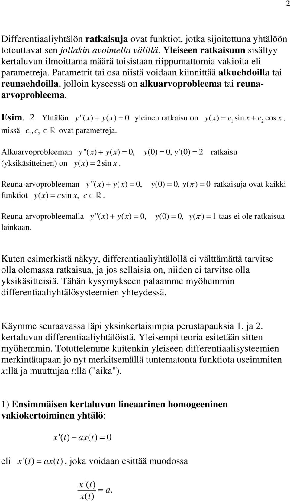 Parametrit tai osa niistä voidaan kiinnittää alkuehdoilla tai reunaehdoilla, jolloin kyseessä on alkuarvoprobleema tai reunaarvoprobleema. Esim.
