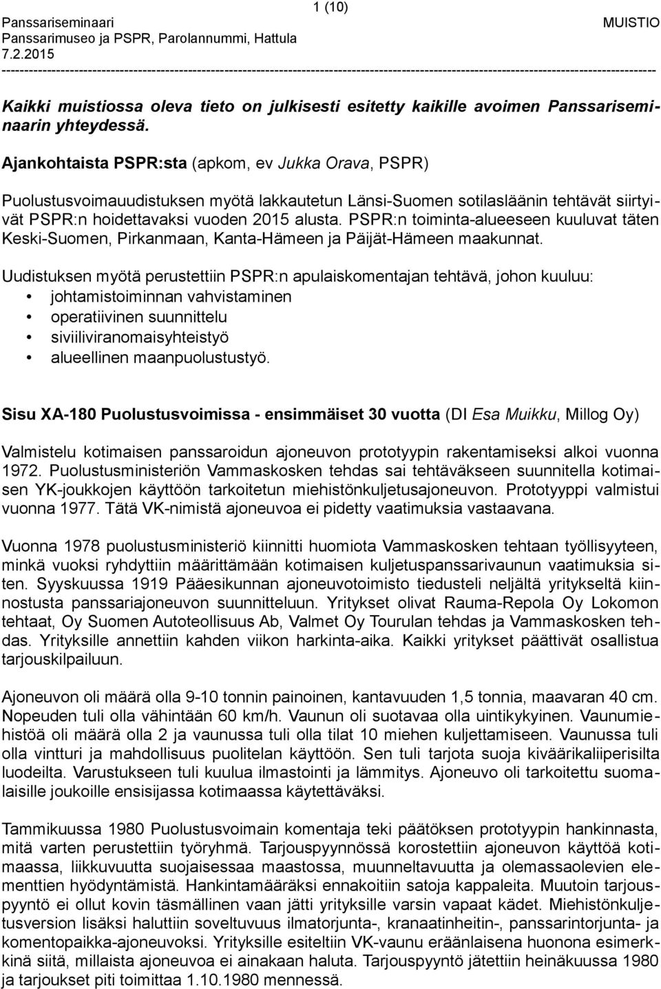 PSPR:n toiminta-alueeseen kuuluvat täten Keski-Suomen, Pirkanmaan, Kanta-Hämeen ja Päijät-Hämeen maakunnat.