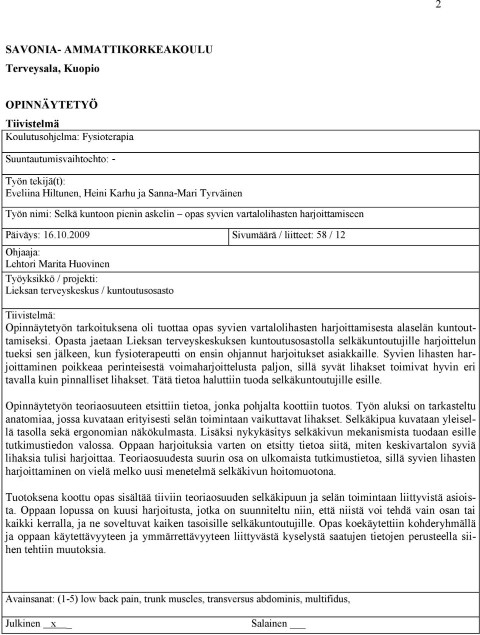 2009 Sivumäärä / liitteet: 58 / 12 Ohjaaja: Lehtori Marita Huovinen Työyksikkö / projekti: Lieksan terveyskeskus / kuntoutusosasto Tiivistelmä: Opinnäytetyön tarkoituksena oli tuottaa opas syvien