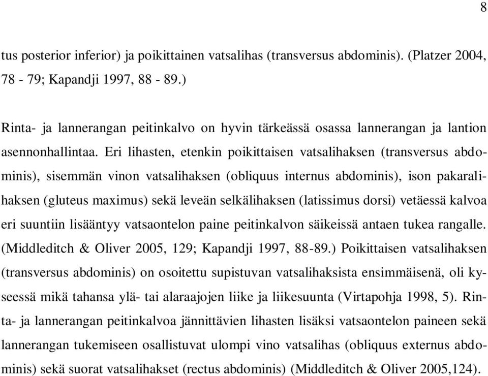 Eri lihasten, etenkin poikittaisen vatsalihaksen (transversus abdominis), sisemmän vinon vatsalihaksen (obliquus internus abdominis), ison pakaralihaksen (gluteus maximus) sekä leveän selkälihaksen