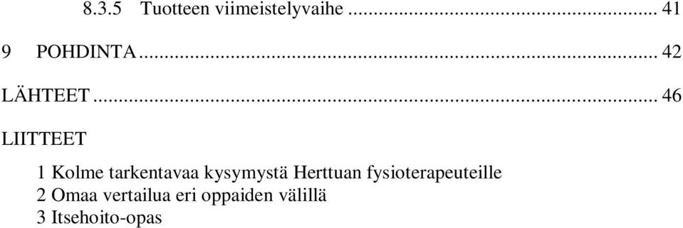 .. 46 LIITTEET 1 Kolme tarkentavaa kysymystä