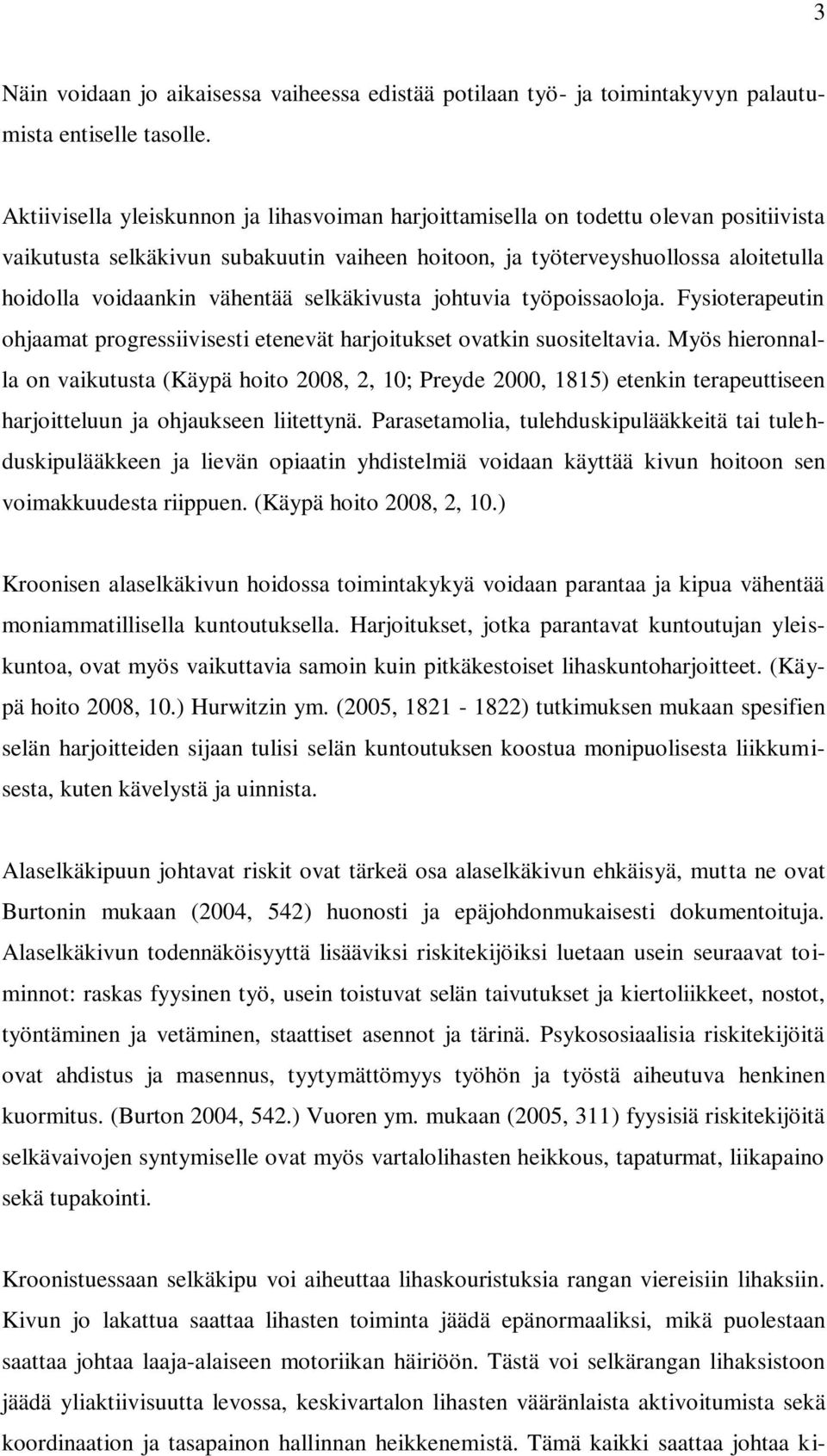 vähentää selkäkivusta johtuvia työpoissaoloja. Fysioterapeutin ohjaamat progressiivisesti etenevät harjoitukset ovatkin suositeltavia.