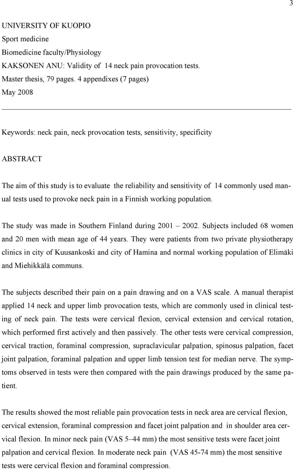 manual tests used to provoke neck pain in a Finnish working population. The study was made in Southern Finland during 2001 2002. Subjects included 68 women and 20 men with mean age of 44 years.