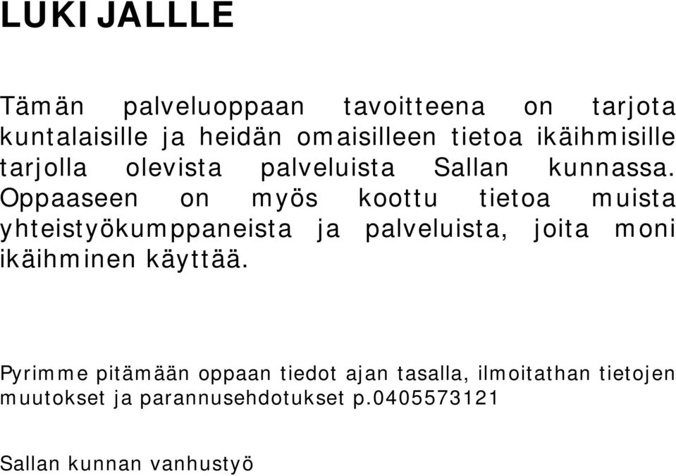 Oppaaseen on myös koottu tietoa muista yhteistyökumppaneista ja palveluista, joita moni ikäihminen