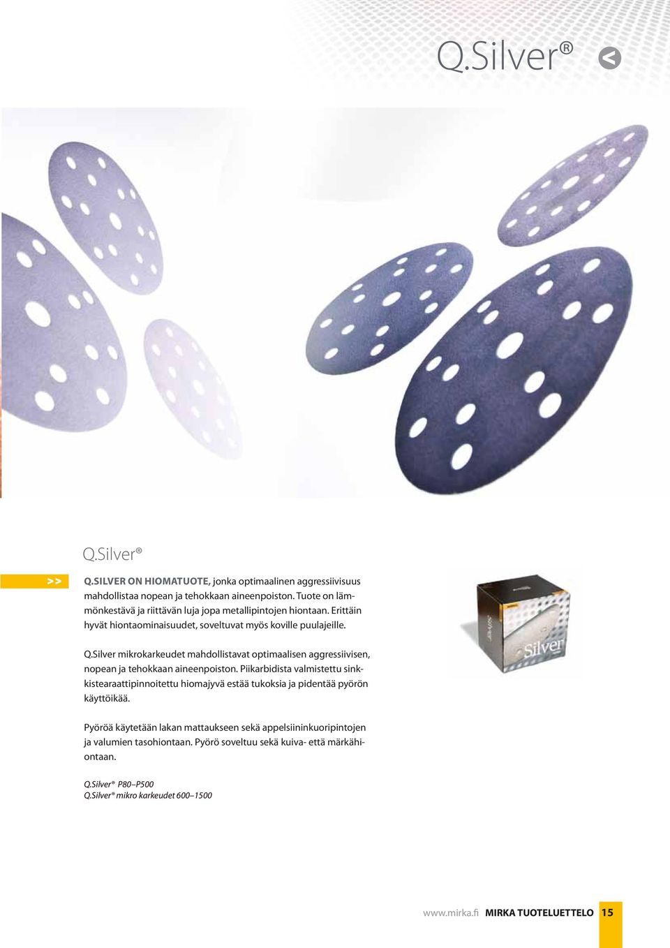 Silver mikrokarkeudet mahdollistavat optimaalisen aggressiivisen, nopean ja tehokkaan aineenpoiston.