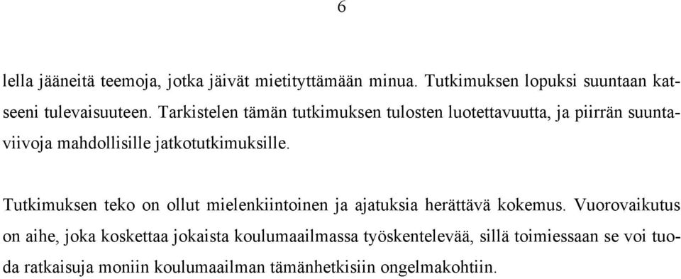 Tutkimuksen teko on ollut mielenkiintoinen ja ajatuksia herättävä kokemus.