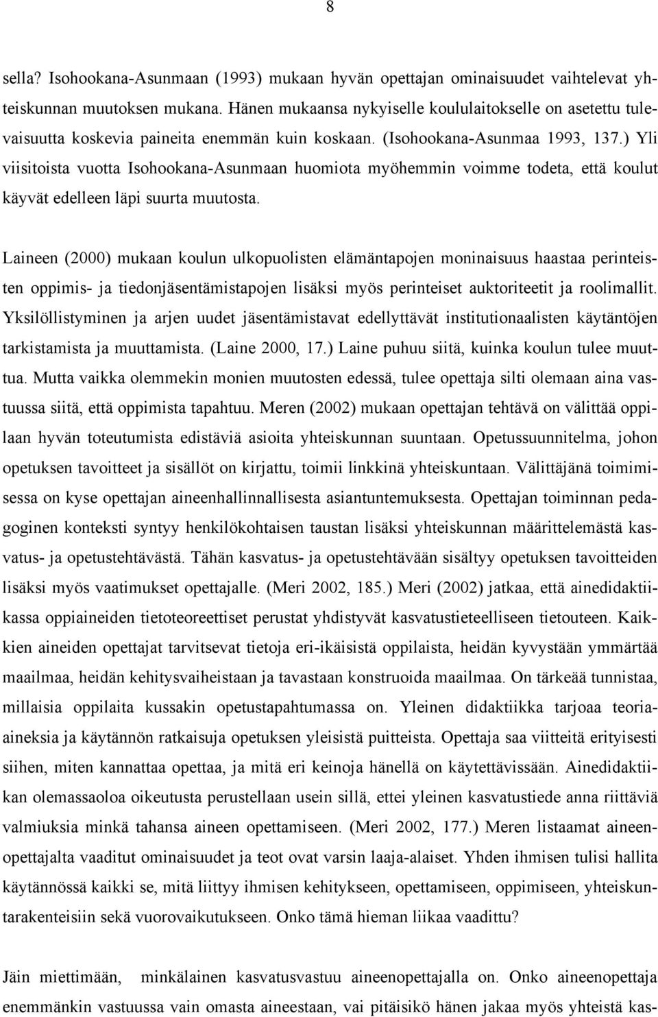 ) Yli viisitoista vuotta Isohookana-Asunmaan huomiota myöhemmin voimme todeta, että koulut käyvät edelleen läpi suurta muutosta.