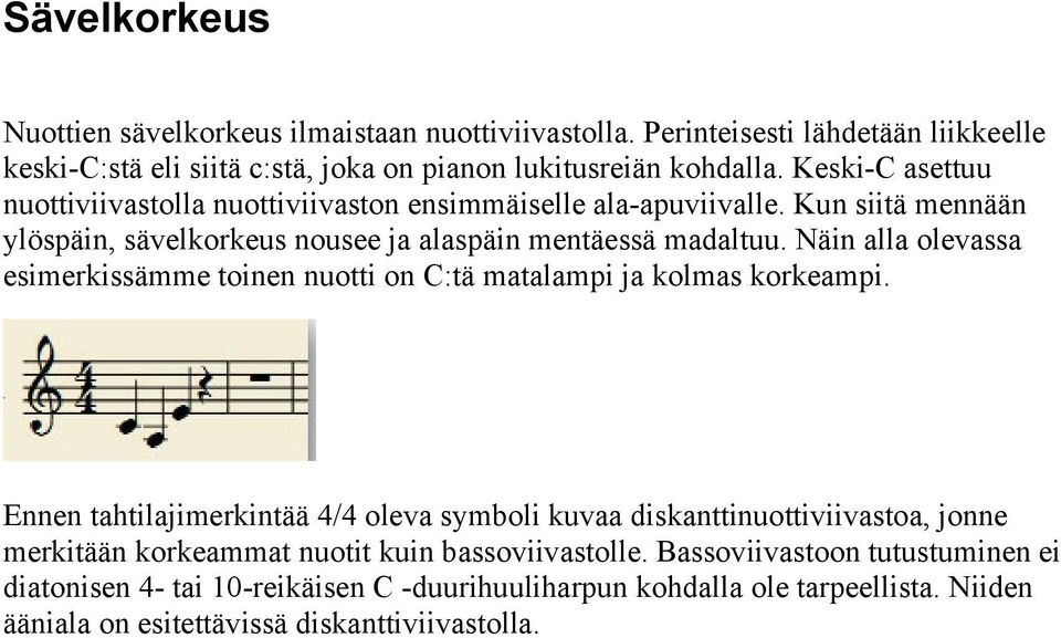 Näin alla olevassa esimerkissämme toinen nuotti on C:tä matalampi ja kolmas korkeampi.