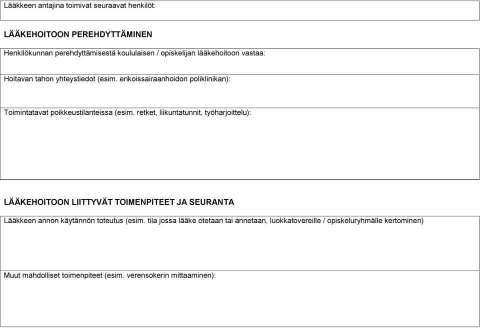 retket, liikuntatunnit, työharjoittelu): LÄÄKEHOITOON LIITTYVÄT TOIMENPITEET JA SEURANTA Lääkkeen annon käytännön toteutus (esim.