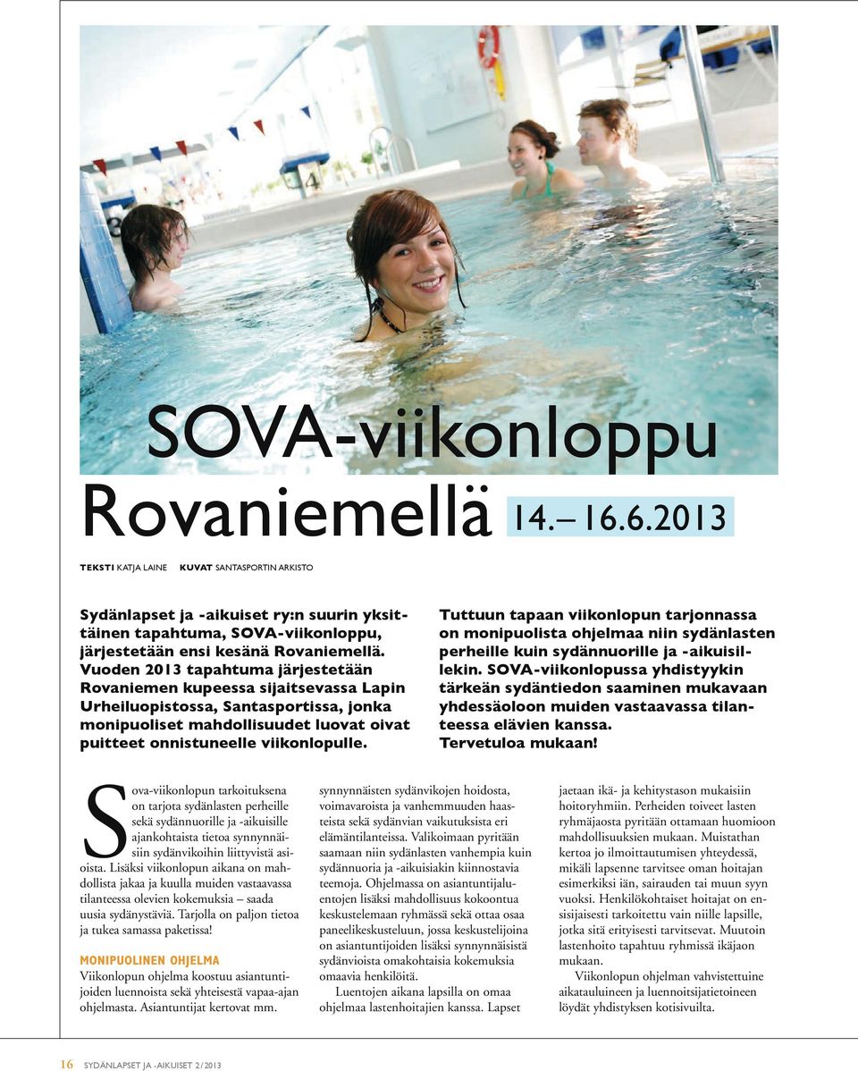 Vuoden 2013 tapahtuma järjestetään Rovaniemen kupeessa sijaitsevassa Lapin Urheiluopistossa, Santasportissa, jonka monipuoliset mahdollisuudet luovat oivat puitteet onnistuneelle viikonlopulle.