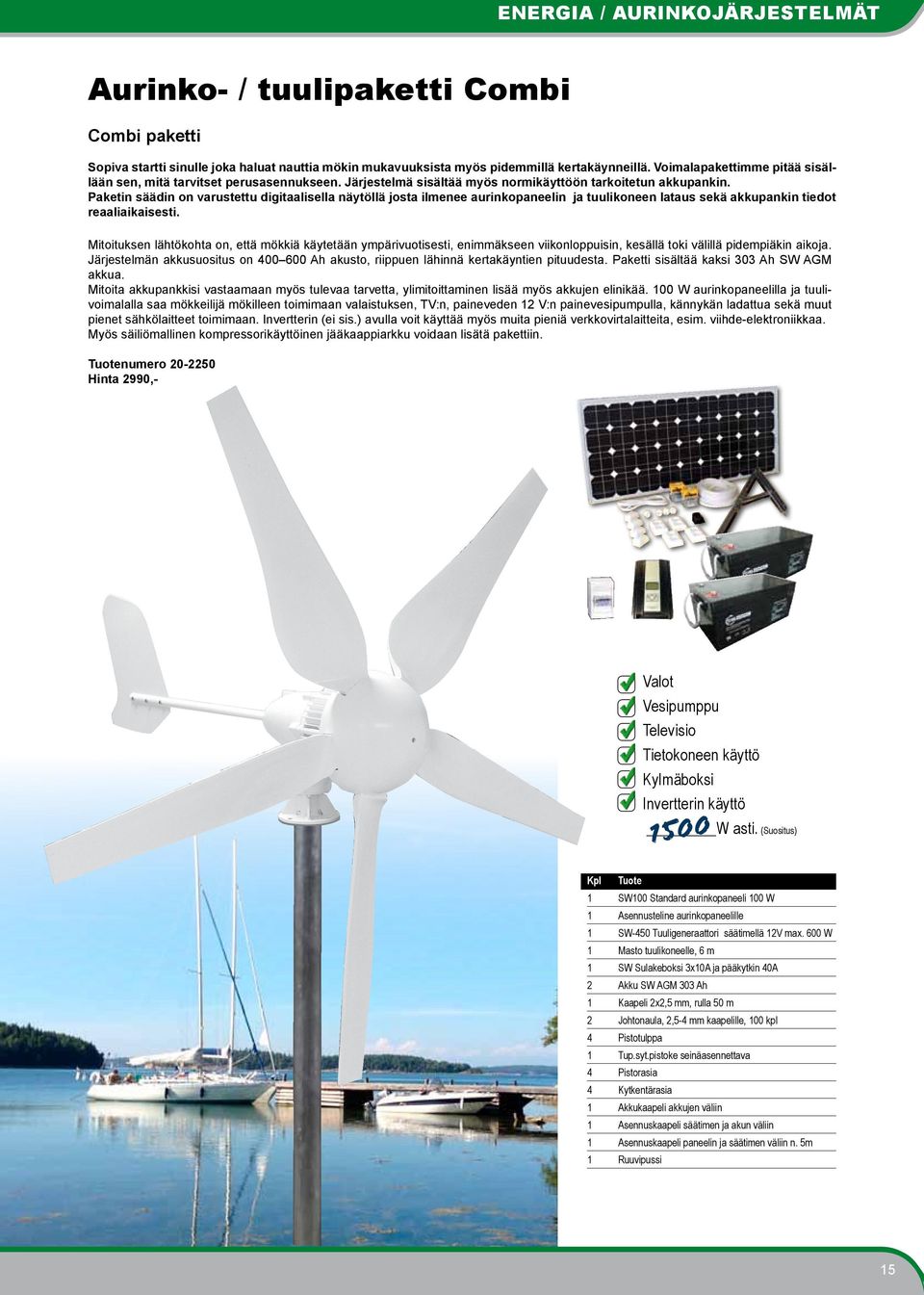 Paketin säädin on varustettu digitaalisella näytöllä josta ilmenee aurinkopaneelin ja tuulikoneen lataus sekä akkupankin tiedot reaaliaikaisesti.