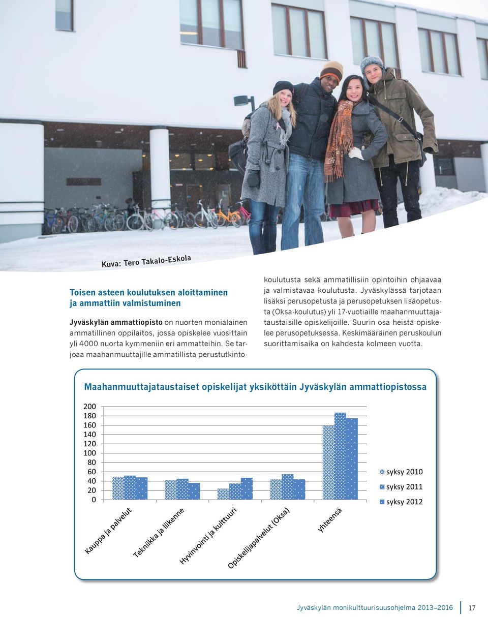 Jyväskylässä tarjotaan lisäksi perusopetusta ja perusopetuksen lisäopetusta (Oksa-koulutus) yli 17-vuotiaille maahanmuuttajataustaisille opiskelijoille.