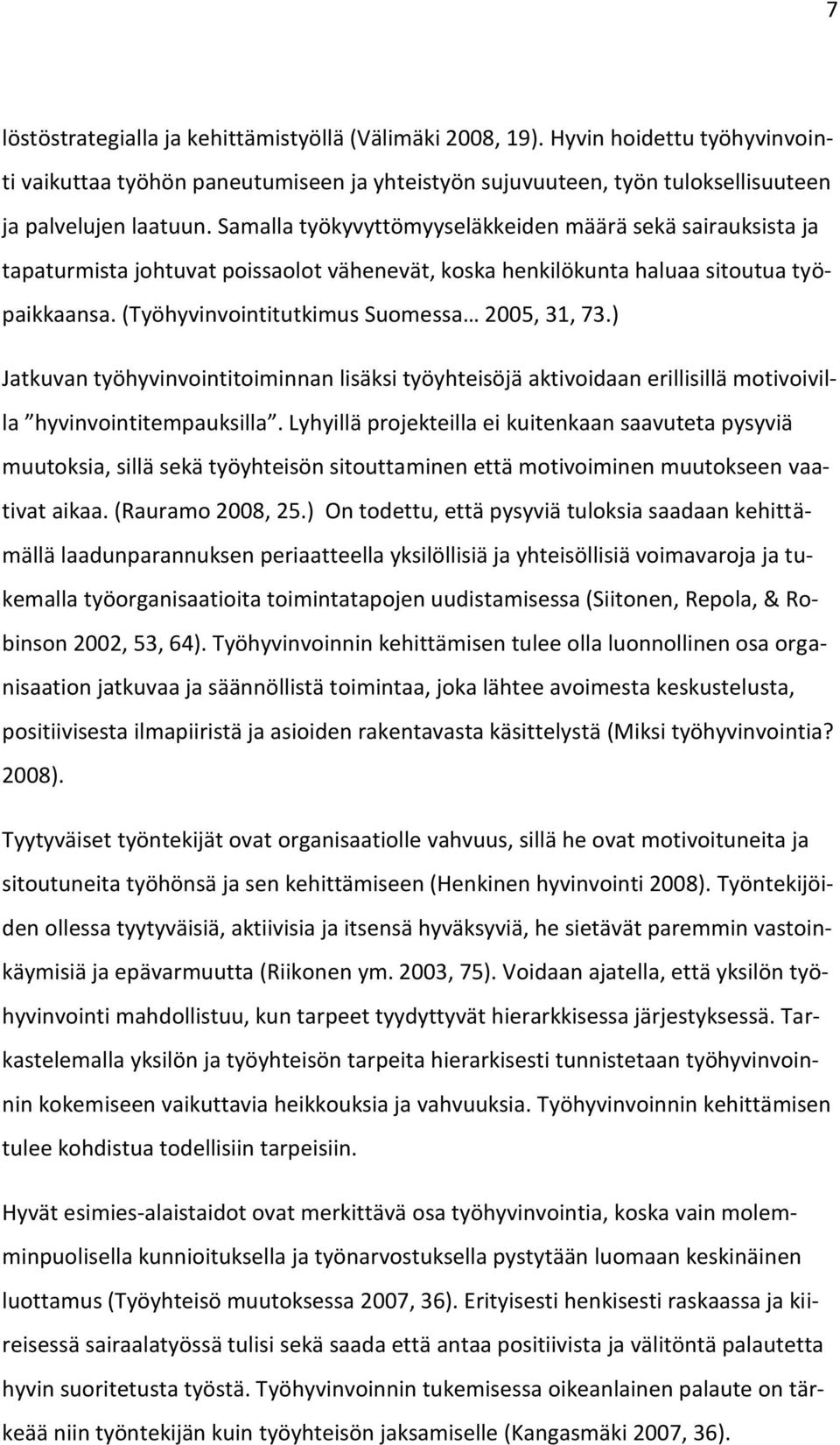 ) Jatkuvan työhyvinvointitoiminnan lisäksi työyhteisöjä aktivoidaan erillisillä motivoivilla hyvinvointitempauksilla.
