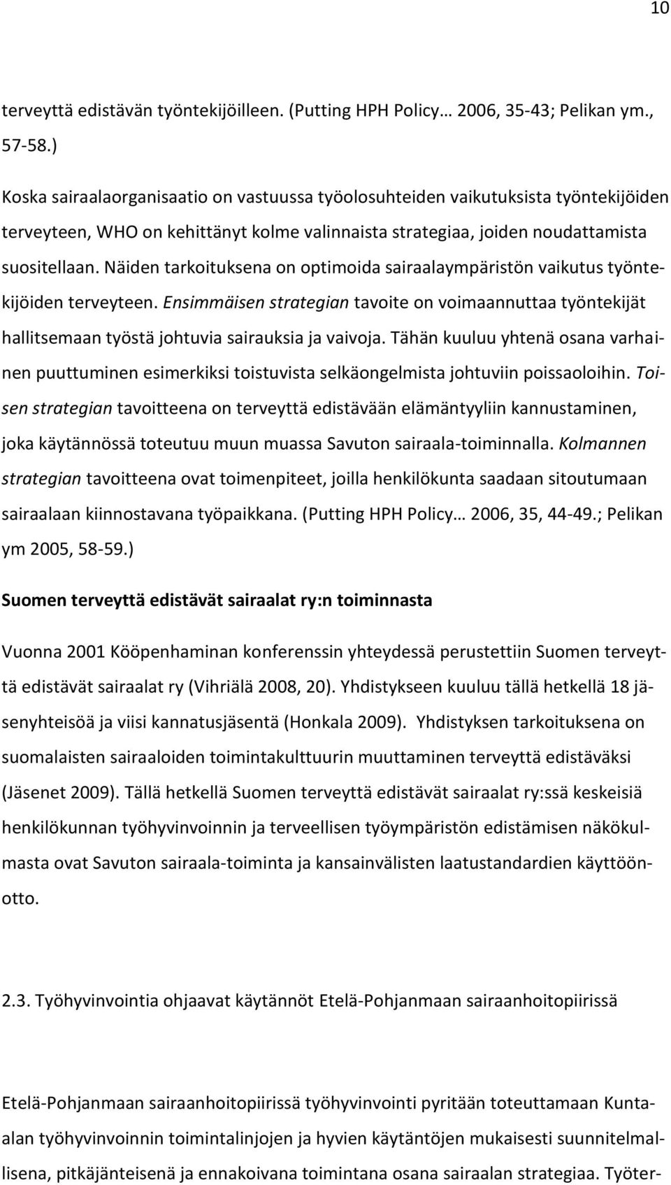 Näiden tarkoituksena on optimoida sairaalaympäristön vaikutus työntekijöiden terveyteen. Ensimmäisen strategian tavoite on voimaannuttaa työntekijät hallitsemaan työstä johtuvia sairauksia ja vaivoja.