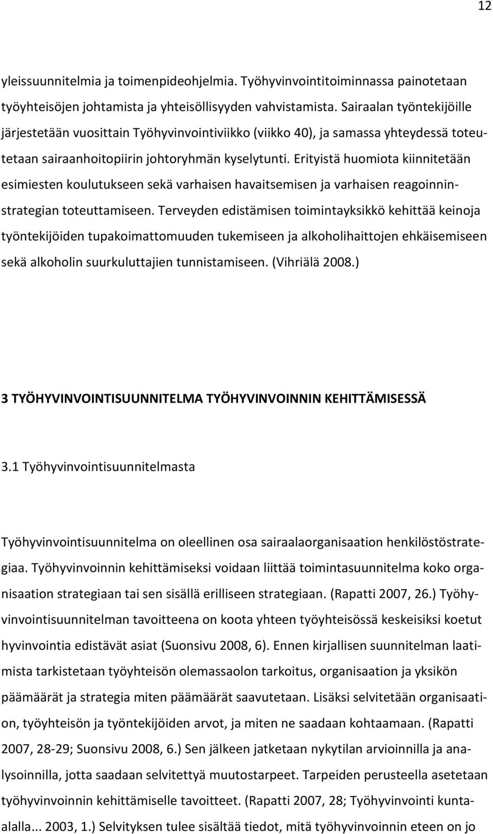 Erityistä huomiota kiinnitetään esimiesten koulutukseen sekä varhaisen havaitsemisen ja varhaisen reagoinninstrategian toteuttamiseen.