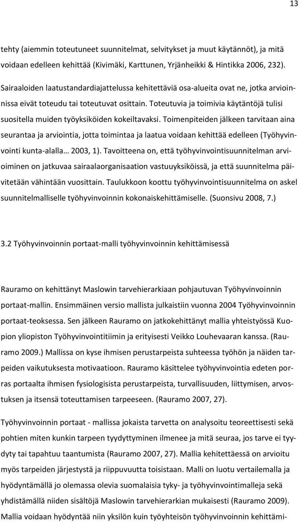 Toteutuvia ja toimivia käytäntöjä tulisi suositella muiden työyksiköiden kokeiltavaksi.