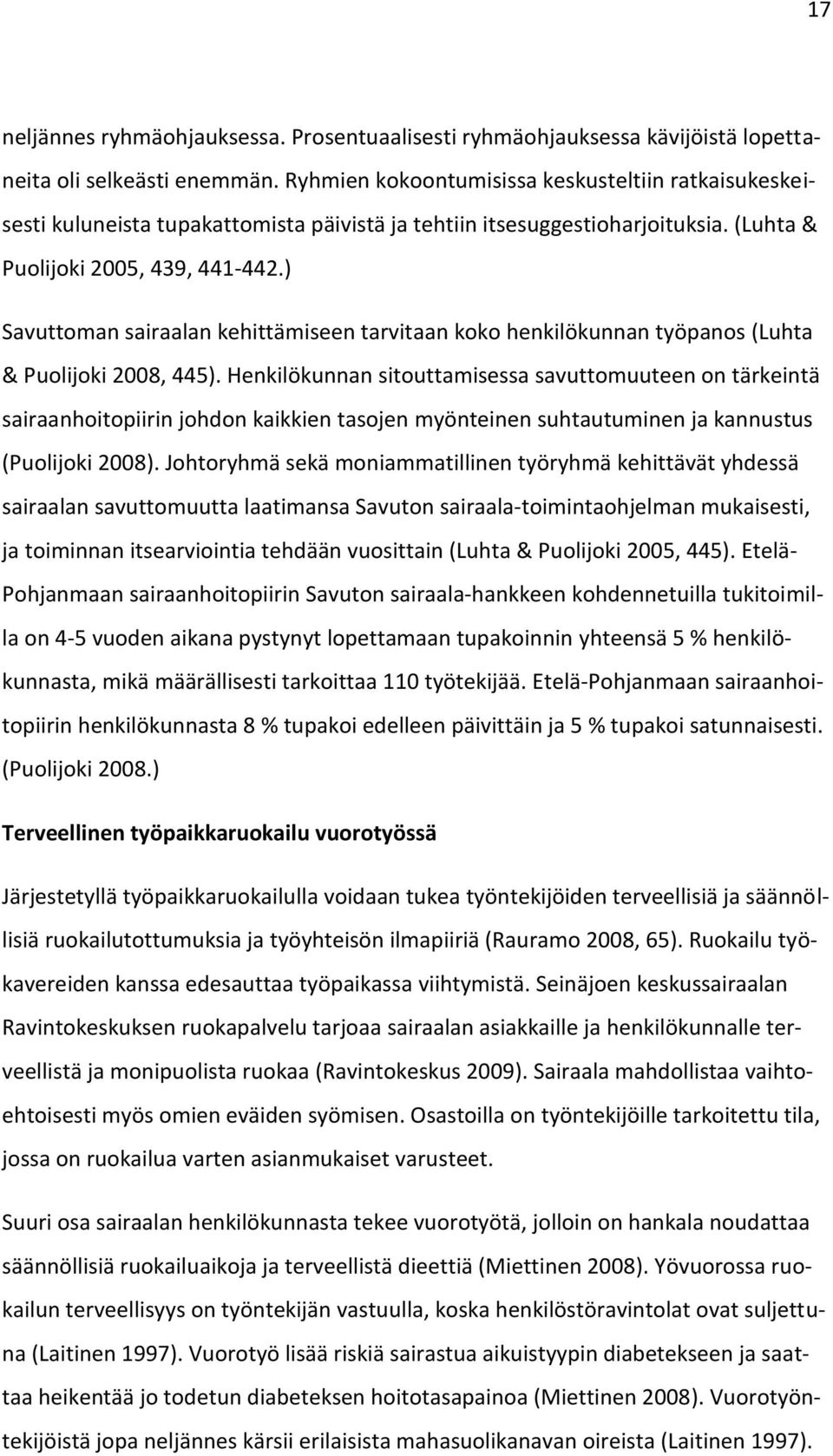 ) Savuttoman sairaalan kehittämiseen tarvitaan koko henkilökunnan työpanos (Luhta & Puolijoki 2008, 445).