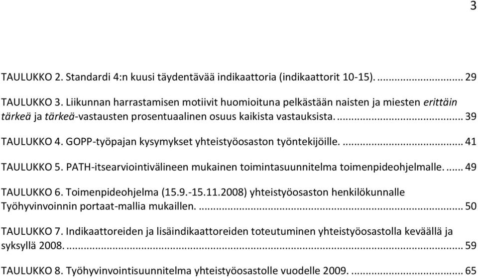 GOPP-työpajan kysymykset yhteistyöosaston työntekijöille.... 41 TAULUKKO 5. PATH-itsearviointivälineen mukainen toimintasuunnitelma toimenpideohjelmalle.... 49 TAULUKKO 6.