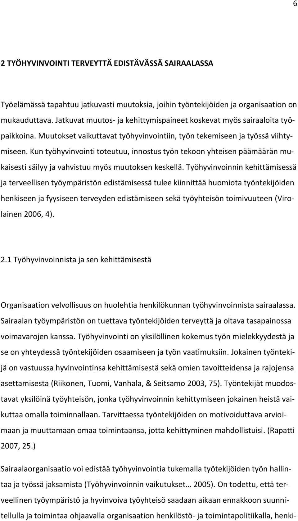 Kun työhyvinvointi toteutuu, innostus työn tekoon yhteisen päämäärän mukaisesti säilyy ja vahvistuu myös muutoksen keskellä.
