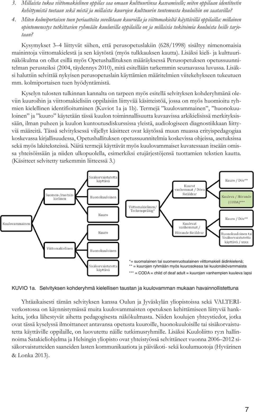 Miten kolmiportaisen tuen periaatteita sovelletaan kuuroilla ja viittomakieltä käyttävillä oppilailla: millainen opintomenestys tutkittavien ryhmään kuuluvilla oppilailla on ja millaisia tukitoimia