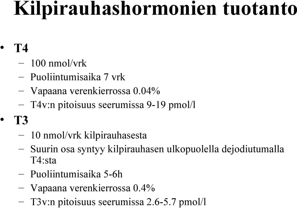04% T4v:n pitoisuus seerumissa 9-19 pmol/l T3 10 nmol/vrk kilpirauhasesta Suurin