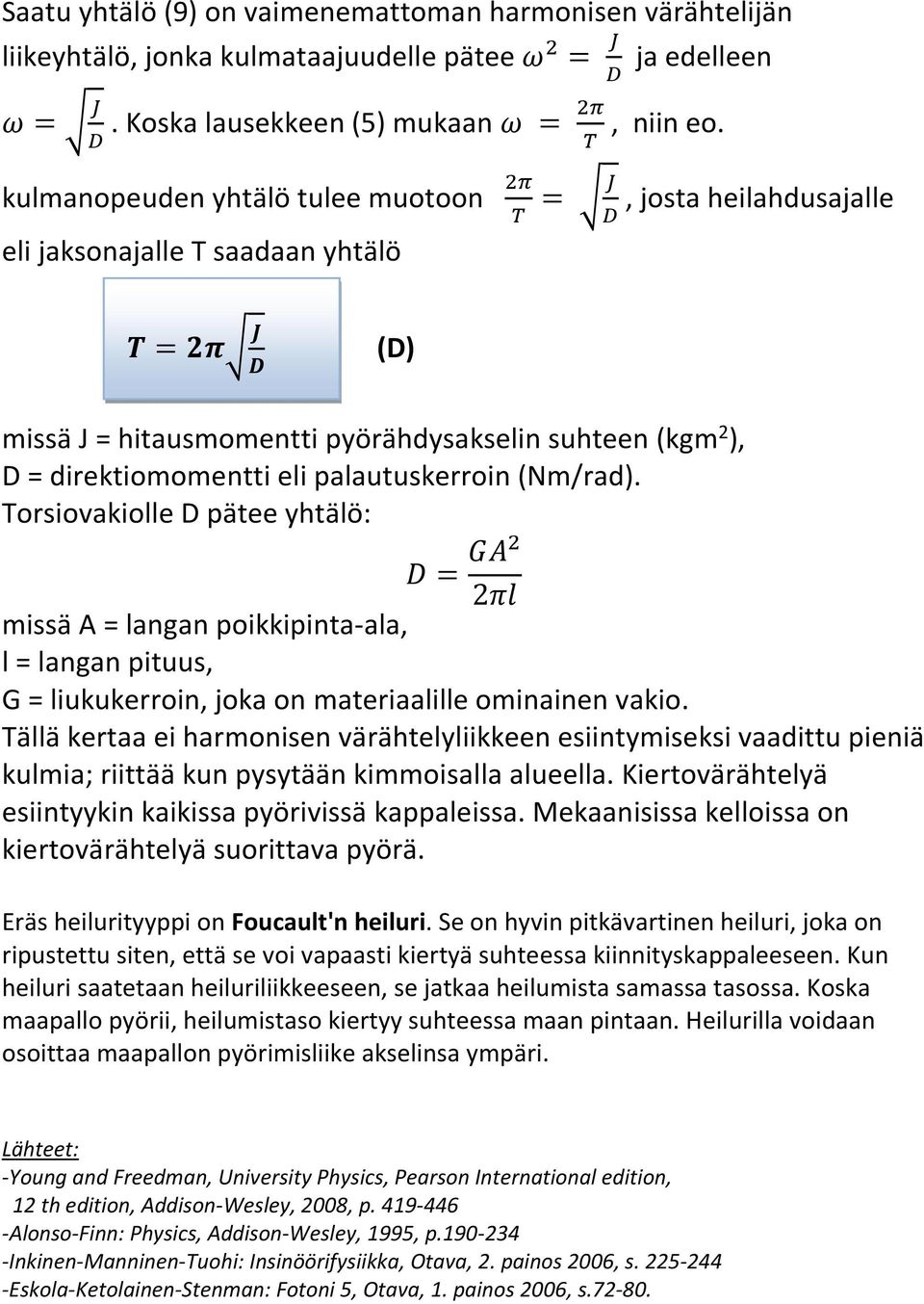 (Nm/rad). Torsiovakiolle D pätee yhtälö: = 2 missä A = langan poikkipinta-ala, l = langan pituus, G = liukukerroin, joka on materiaalille ominainen vakio.