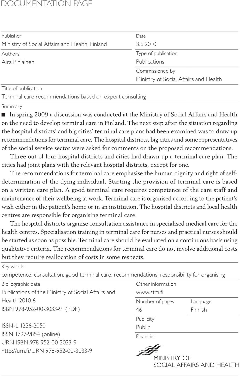 discussion was conducted at the Ministry of Social Affairs and Health on the need to develop terminal care in Finland.