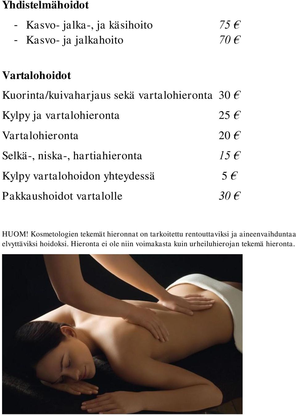 vartalohoidon yhteydessä 5 Pakkaushoidot vartalolle 30 HUOM!