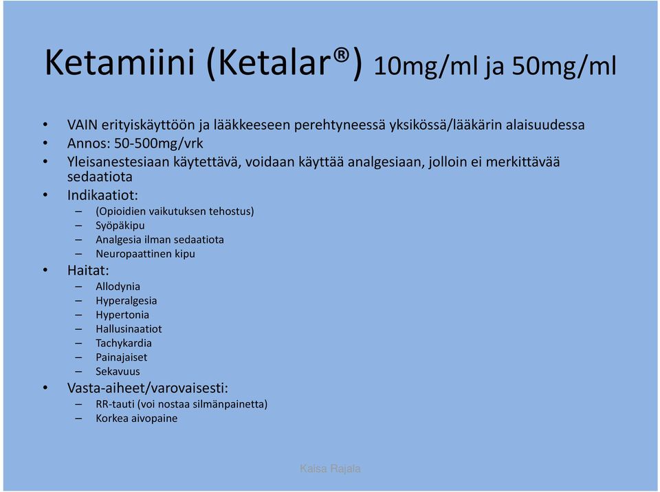 (Opioidien vaikutuksen tehostus) Syöpäkipu Analgesia ilman sedaatiota Neuropaattinen kipu Haitat: Allodynia Hyperalgesia