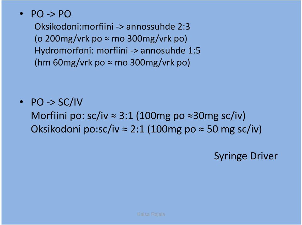 po mo 300mg/vrk po) PO > SC/IV Morfiini po: sc/iv 3:1 (100mg po