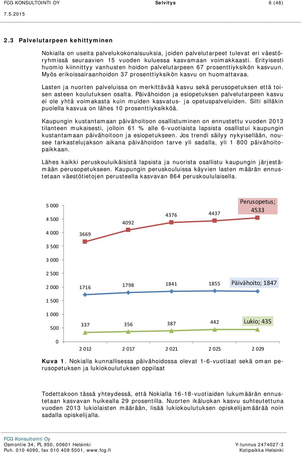 Erityisesti huomio kiinnittyy vanhusten hoidon palvelutarpeen 67 prosenttiyksikön kasvuun. Myös erikoissairaanhoidon 37 prosenttiyksikön kasvu on huomattavaa.