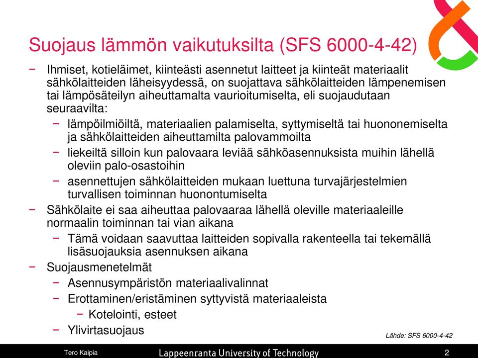 liekeiltä silloin kun palovaara leviää sähköasennuksista muihin lähellä oleviin palo-osastoihin asennettujen sähkölaitteiden mukaan luettuna turvajärjestelmien turvallisen toiminnan huonontumiselta