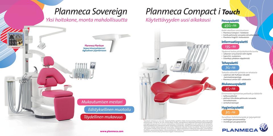 70,-/kk Tarkoilla välineillä työnteko on tehokasta valollinen LM-ProPower UltraLED -hammaskivenpoistaja Planmeca Lumion LED -valokovetin Mukautumisen mestari Edistyksellinen muotoilu Täydellinen