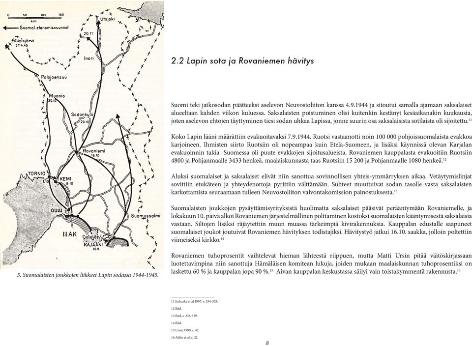 11 Koko Lapin lääni määrättiin evakuoitavaksi 7.9.1944. Ruotsi vastaanotti noin 100 000 pohjoissuomalaista evakkoa karjoineen.