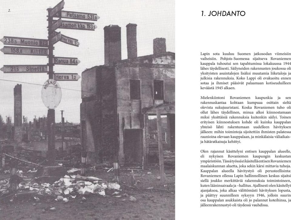 Koko Lappi oli evakuoitu ennen sotaa ja ihmiset pääsivät palaamaan kotiseuduilleen keväästä 1945 alkaen.