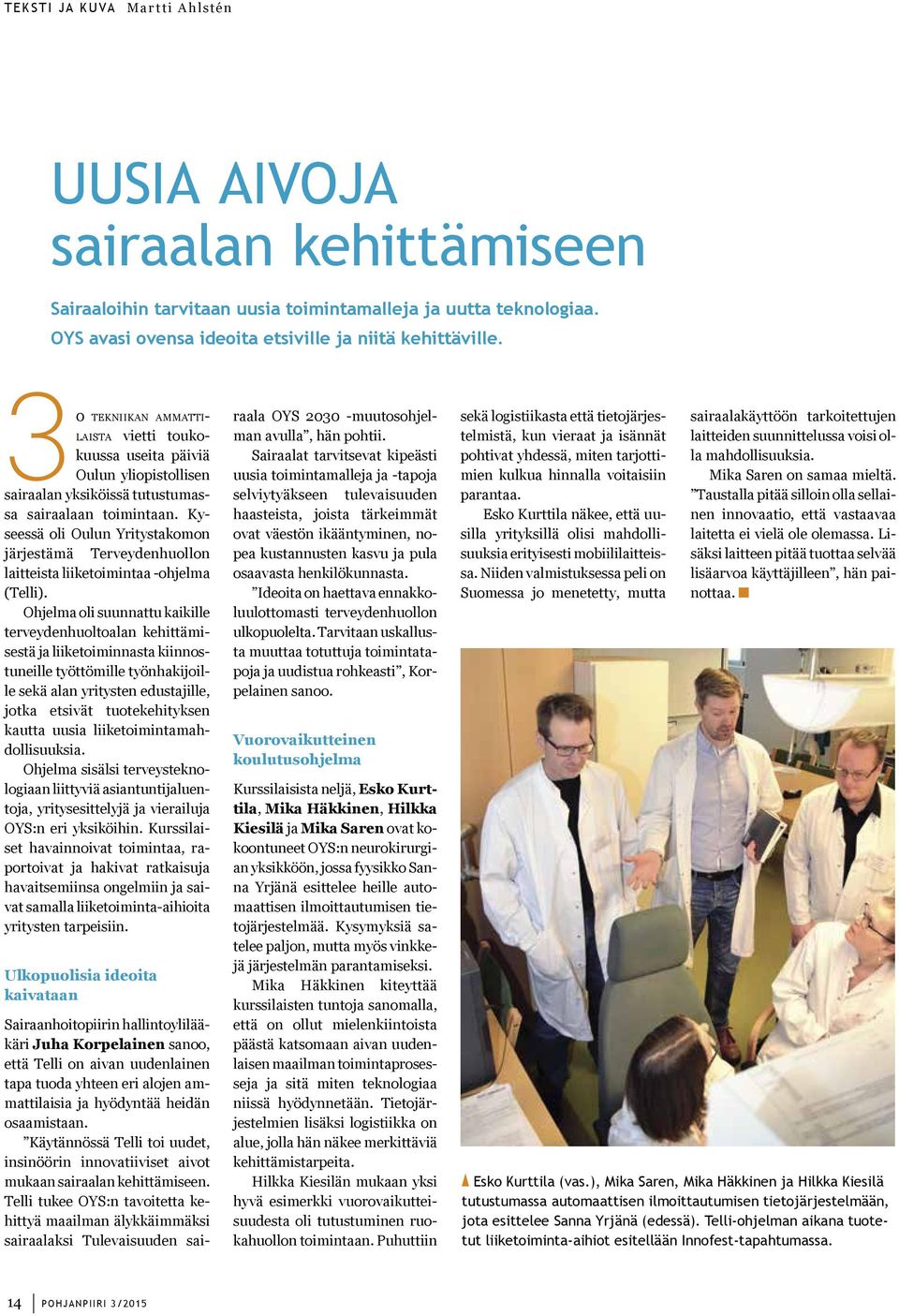 Kyseessä oli Oulun Yritystakomon järjestämä Terveydenhuollon laitteista liiketoimintaa -ohjelma (Telli).
