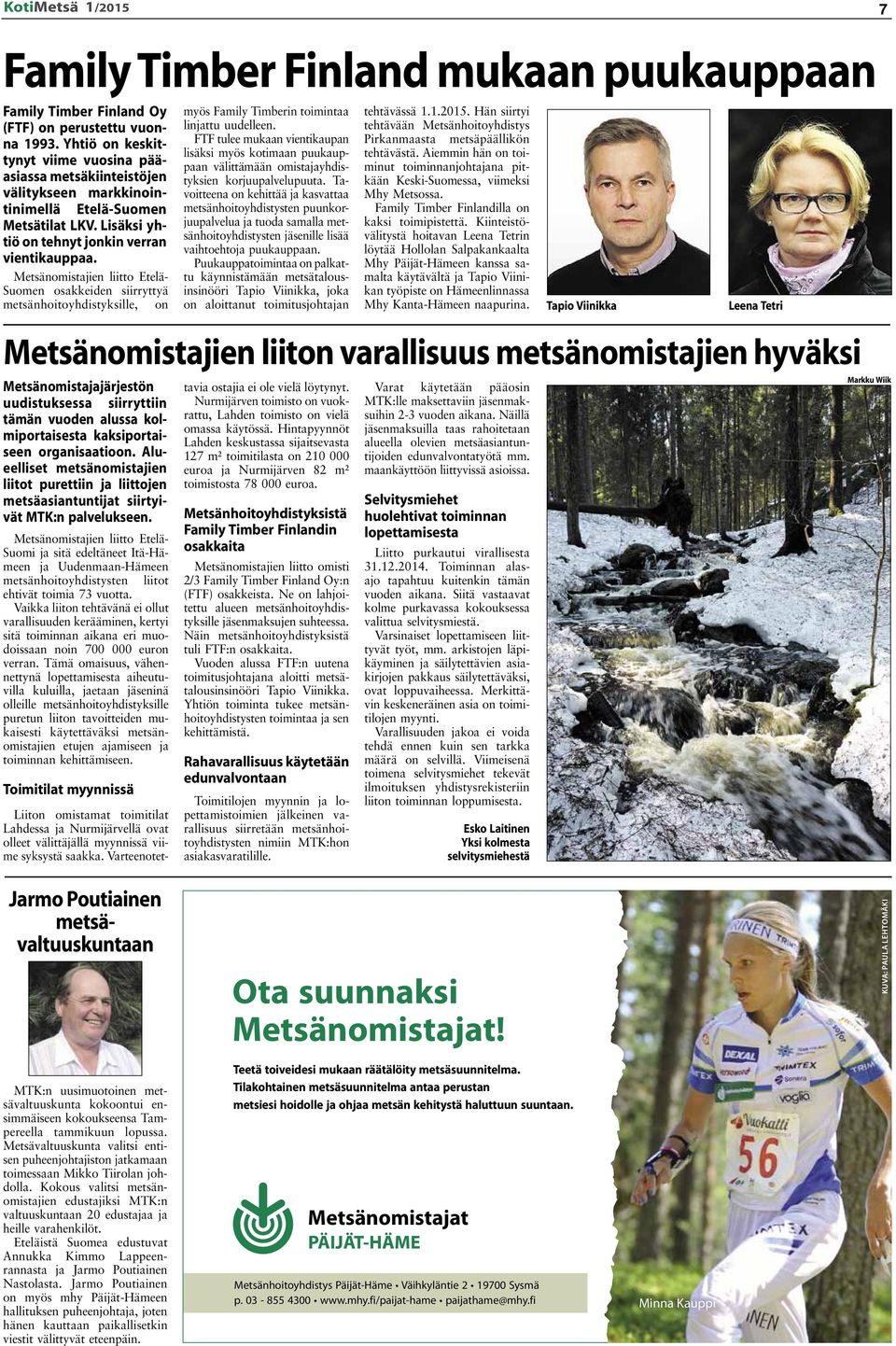Metsänomistajien liitto Etelä- Suomen osakkeiden siirryttyä metsänhoitoyhdistyksille, on Metsänomistajajärjestön uudistuksessa siirryttiin tämän vuoden alussa kolmiportaisesta kaksiportaiseen