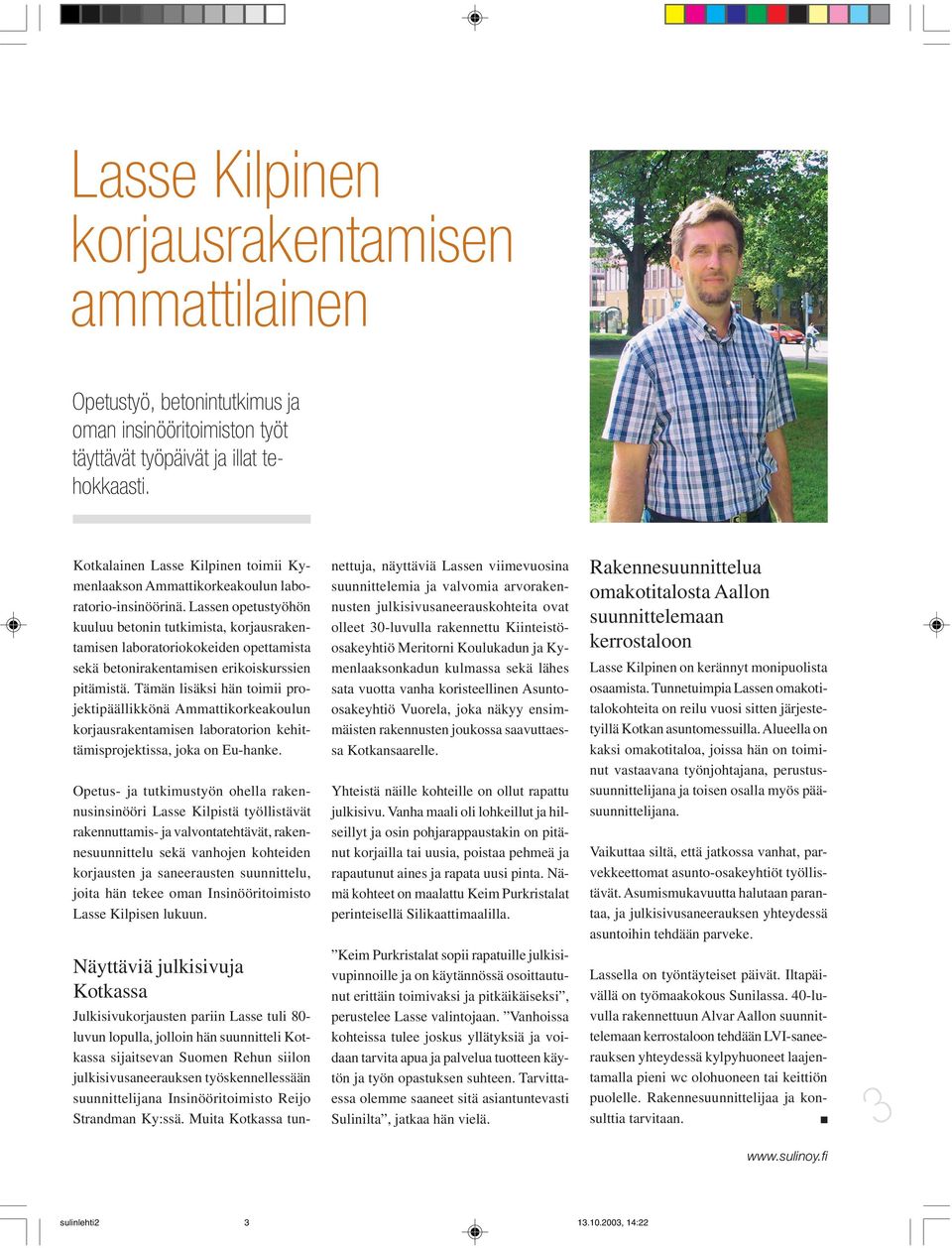 Lassen opetustyöhön kuuluu betonin tutkimista, korjausrakentamisen laboratoriokokeiden opettamista sekä betonirakentamisen erikoiskurssien pitämistä.