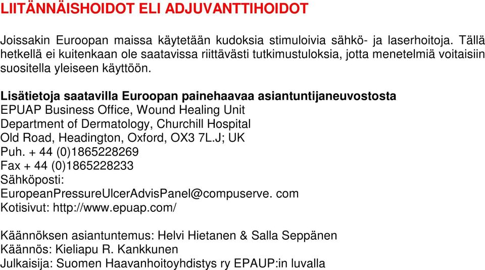 Lisätietoja saatavilla Euroopan painehaavaa asiantuntijaneuvostosta EPUAP Business Office, Wound Healing Unit Department of Dermatology, Churchill Hospital Old Road, Headington,