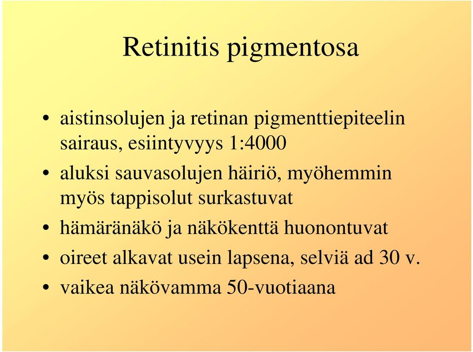 myös tappisolut surkastuvat hämäränäkö ja näkökenttä huonontuvat