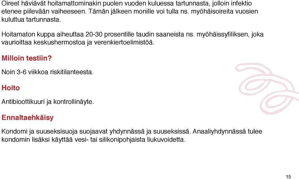 myöhäissyfiliksen, joka vaurioittaa keskushermostoa ja verenkiertoelimistöä. Milloin testiin? Noin 3-6 viikkoa riskitilanteesta.