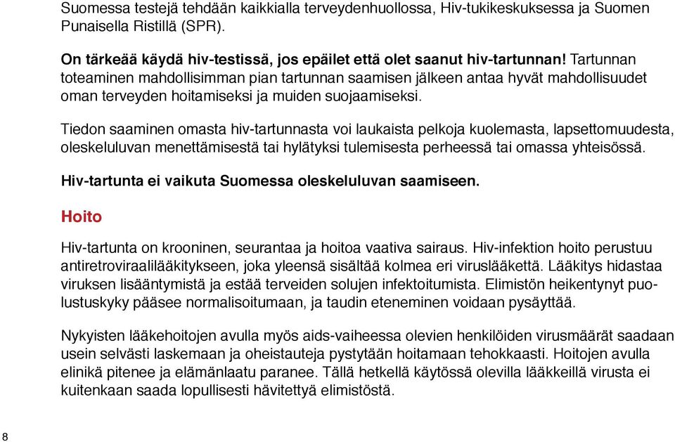 Tiedon saaminen omasta hiv-tartunnasta voi laukaista pelkoja kuolemasta, lapsettomuudesta, oleskeluluvan menettämisestä tai hylätyksi tulemisesta perheessä tai omassa yhteisössä.