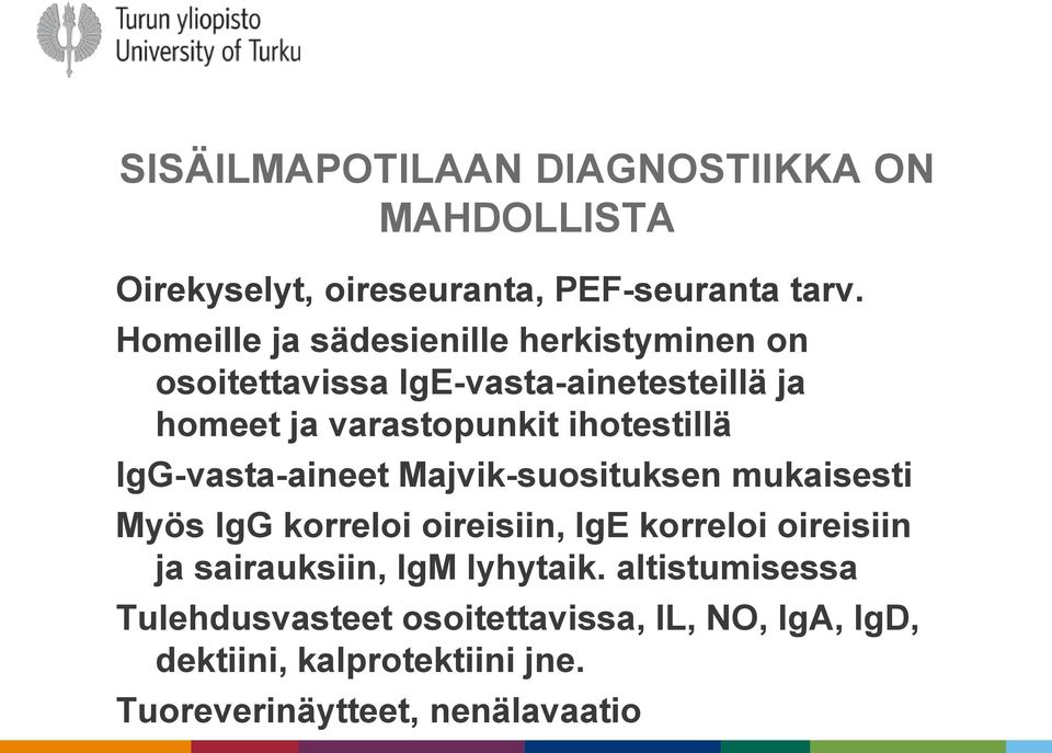 ihotestillä IgG-vasta-aineet Majvik-suosituksen mukaisesti Myös IgG korreloi oireisiin, IgE korreloi oireisiin ja